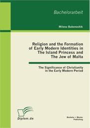 Cover von Religion and the Formation of Early Modern Identities in The Island Princess and The Jew of Malta: The Significance of Christianity in the Early Modern Period