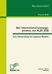 Cover von Der Internationalisierungsprozess von ALDI SÜD: Eine Überprüfung des Uppsala Modells