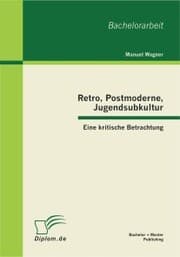 Cover von Retro, Postmoderne, Jugendsubkultur: Eine kritische Betrachtung