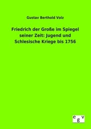 Cover von Friedrich der Große im Spiegel seiner Zeit: Jugend und Schlesische Kriege bis 1756
