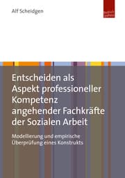 Cover von Entscheiden als Aspekt professioneller Kompetenz angehender Fachkräfte der Sozialen Arbeit