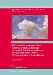 Cover von Wolkenkodierungen bei Hugo, Baudelaire und Maupassant im Spiegel des sich wandelnden Wissenshorizontes von der Aufklärung bis zur Chaostheorie