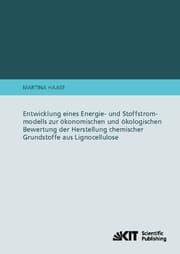 Cover von Entwicklung eines Energie- und Stoffstrommodells zur ökonomischen und ökologischen Bewertung der Herstellung chemischer Grundstoffe aus Lignocellulose