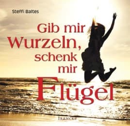 Cover von Gib mir Wurzeln, schenk mir Flügel