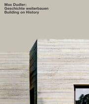 Cover von Max Dudler: Geschichte weiterbauen/Building on History