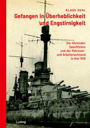 Cover von Gefangen in Überheblichkeit und Engstirnigkeit: Die führenden Seeoffiziere und der Matrosen- und Arbeiteraufstand in Kiel 1918