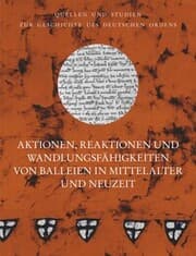 Cover von Aktionen, Reaktionen und Wandlungsfähigkeiten von Balleien in Mittelalter und Neuzeit