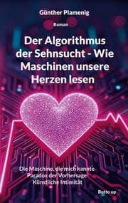 Cover von Der Algorithmus der Sehnsucht - Wie Maschinen unsere Herzen lesen