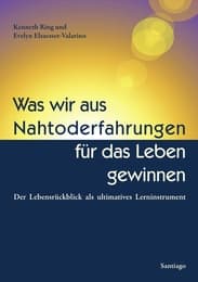 Cover von Was wir aus Nahtoderfahrungen für das Leben gewinnen