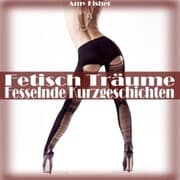 Cover von Fetisch Träume (Fesselnde Kurzgeschichten)