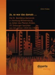 Cover von Ja, so war das damals ...: Die St.Bonifatius-Gemeinde in Hamburg-Wilhelmsburg zu Zeiten des Pfarrers Krieter, 35 Zeitzeugen berichten aus den Jahren 1934 bis 1963