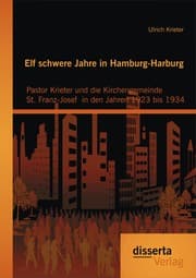 Cover von Elf schwere Jahre in Hamburg-Harburg: Pastor Krieter und die Kirchengemeinde St. Franz-Josef in den Jahren 1923 bis 1934