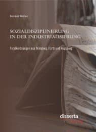 Cover von Sozialdisziplinierung in der Industrialisierung: Fabrikordnungen aus Nürnberg, Fürth und Augsburg