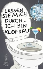 Cover von Lassen Sie mich durch - ich bin Klofrau