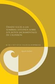 Cover von Dando luces a las sombras: estudios sobre los autos sacramentales de Calderón