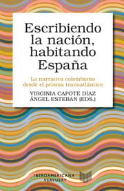 Cover von Escribiendo la nación, habitando España : la narrativa colombiana desde el prisma transatlántico