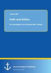 Cover von Faith and Politics: An Investigation into Christian MPs in Britain