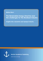 Cover von The Renewable Energy Directive and the challenges for the Biodiesel Industry: Insigths into a dynamic and opaque industry