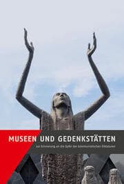 Cover von Museen und Gedenkstätten zur Erinnerung an die Opfer der kommunistischen Diktaturen