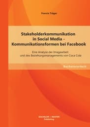 Cover von Stakeholderkommunikation in Social Media - Kommunikationsformen bei Facebook: Eine Analyse der Imagearbeit und des Beziehungsmanagements von Coca Cola