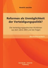 Cover von Reformen als Unmöglichkeit der Verteidigungspolitik? Die Verteidigungspolitischen Richtlinien aus dem Jahre 2003 und die Folgen