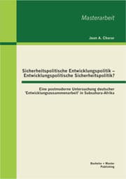 Cover von Sicherheitspolitische Entwicklungspolitik - Entwicklungspolitische Sicherheitspolitik? Eine postmoderne Untersuchung deutscher 'Entwicklungszusammenarbeit' in Subsahara-Afrika