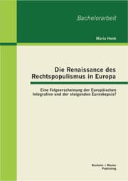 Cover von Die Renaissance des Rechtspopulismus in Europa: Eine Folgeerscheinung der Europäischen Integration und der steigenden Euroskepsis?