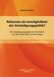 Cover von Reformen als Unmöglichkeit der Verteidigungspolitik? Die Verteidigungspolitischen Richtlinien aus dem Jahre 2003 und die Folgen