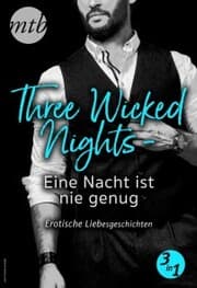 Cover von Three Wicked Nights - Eine Nacht ist nie genug - Erotische Liebesgeschichten - 3in1