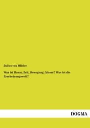 Cover von Was ist Raum, Zeit, Bewegung, Masse? Was ist die Erscheinungswelt?