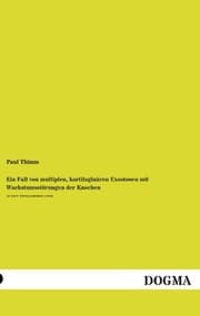Cover von Ein Fall von multiplen, kartilaginären Exostosen mit Wachstumsstörungen der Knochen