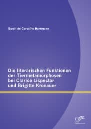Cover von Die literarischen Funktionen der Tiermetamorphosen bei Clarice Lispector und Brigitte Kronauer