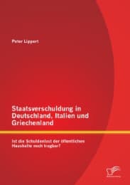 Cover von Staatsverschuldung in Deutschland, Italien und Griechenland: Ist die Schuldenlast der öffentlichen Haushalte noch tragbar?