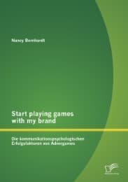 Cover von Start playing games with my brand: Die kommunikationspsychologischen Erfolgsfaktoren von Advergames