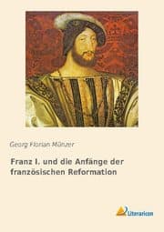 Cover von Franz I. und die Anfänge der französischen Reformation