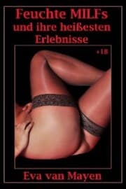 Cover von Feuchte MILFs und ihre heißesten Erlebnisse