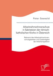 Cover von ArbeitnehmerInnenschutz in Sakristeien der römisch-katholischen Kirche in Österreich: Relevanz des ArbeitnehmerInnenschutzgesetzes und Zuständigkeit der Arbeitsinspektion