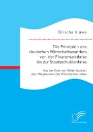 Cover von Die Prinzipien des deutschen Wirtschaftswunders von der Finanzmarktkrise bis zur Staatsschuldenkrise: Aus der Sicht von Walter Eucken, dem Wegbereiter des Wirtschaftswunders