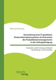 Cover von Entwicklung eines IT-gestützten Kosteninformationssystems als Instrument des Produktkostenmanagements in der Auftragsfertigung. Konzeption und Umsetzung am Beispiel des Werkzeug- und Formenbaus