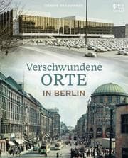 Cover von Verschwundene Orte in Berlin