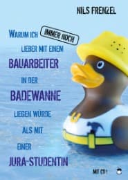 Cover von Warum ich IMMER NOCH lieber mit einem Bauarbeiter in der Badewanne liegen würde als mit einer Jura-Studentin