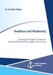 Cover von Tradition and Modernity. Changing the Images of Women in Selected Fiction by Manju Kapur and Anita Nair