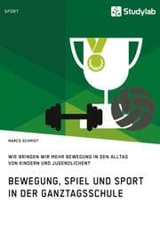 Cover von Bewegung, Spiel und Sport in der Ganztagsschule. Wie bringen wir mehr Bewegung in den Alltag von Kindern und Jugendlichen?