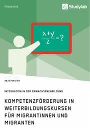 Cover von Kompetenzförderung in Weiterbildungskursen für Migrantinnen und Migranten. Integration in der Erwachsenenbildung