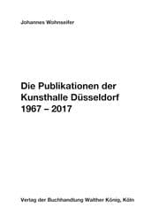 Cover von Johannes Wohnseifer. Die Publikationen der Kunsthalle Düsseldorf 1967-2017