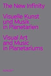 Cover von The New Infinity. Visuelle Kunst und Musik in Planetarien / Visual Music and Art in Planetariums