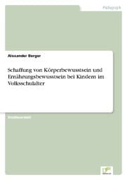 Cover von Schaffung von Körperbewusstsein und Ernährungsbewusstsein bei Kindern im Volksschulalter