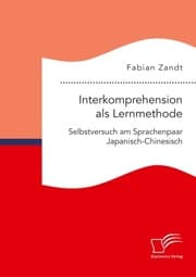 Cover von Interkomprehension als Lernmethode. Selbstversuch am Sprachenpaar Japanisch-Chinesisch