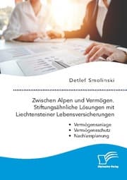 Cover von Zwischen Alpen und Vermögen. Stiftungsähnliche Lösungen mit Liechtensteiner Lebensversicherungen.