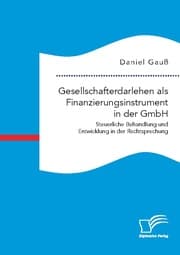 Cover von Gesellschafterdarlehen als Finanzierungsinstrument in der GmbH. Steuerliche Behandlung und Entwicklung in der Rechtsprechung